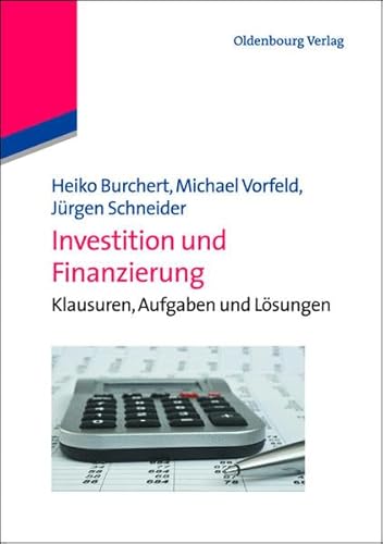 Investition und Finanzierung: Klausuren, Aufgaben und Lösungen (Lehr- und Handbücher der Wirtschaftswissenschaft)
