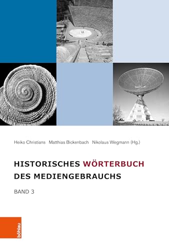 Historisches Wörterbuch des Mediengebrauchs: Band 3 (Historisches Worterbuch Des Mediengebrauchs, 3) von Böhlau Köln
