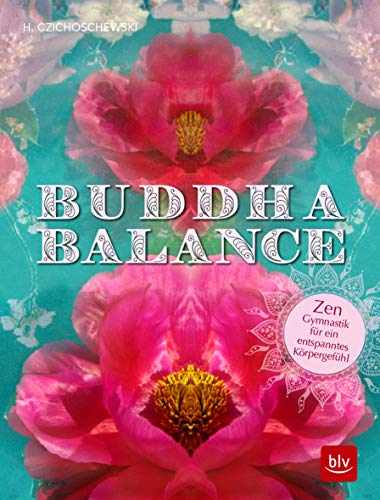 Buddha Balance: Zen-Gymnastik für ein entspanntes Körpergefühl (BLV Alternativ- & Naturheilkunde) Buddha Balance: Zen-Gymnastik für ein entspanntes Körpergefühl (BLV Alternativ- & Naturheilkunde)
