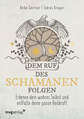 Dem Ruf des Schamanen folgen: Erkenne dein wahres Selbst und entfalte deine ganze Heilkraft von mvg Verlag