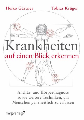 Krankheiten auf einen Blick erkennen: Antlitz- und Körperdiagnose sowie weitere Techniken, um Menschen ganzheitlich zu erfassen von mvg Verlag