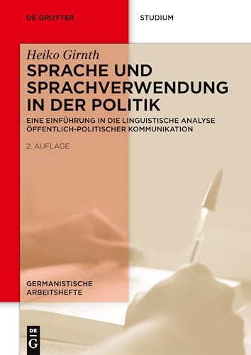 Sprache und Sprachverwendung in der Politik: Eine Einführung in die linguistische Analyse öffentlich-politischer Kommunikation (Germanistische Arbeitshefte, 39, Band 39) von de Gruyter