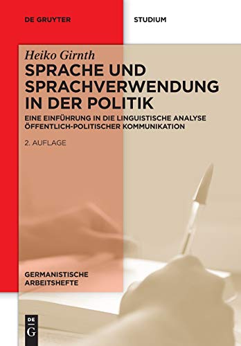 Sprache und Sprachverwendung in der Politik: Eine Einführung in die linguistische Analyse öffentlich-politischer Kommunikation (Germanistische Arbeitshefte, 39, Band 39) von de Gruyter