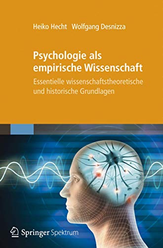 Psychologie als empirische Wissenschaft: Essentielle wissenschaftstheoretische und historische Grundlagen Psychologie als empirische Wissenschaft: Essentielle wissenschaftstheoretische und historische Grundlagen von Spektrum Akademischer Verlag