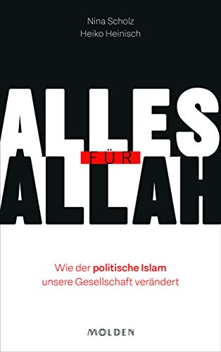 Alles für Allah: Wie der politische Islam unsere Gesellschaft verändert von Molden Verlag