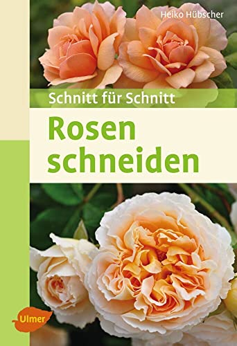 Rosen schneiden: Schnitt für Schnitt von Ulmer Eugen Verlag