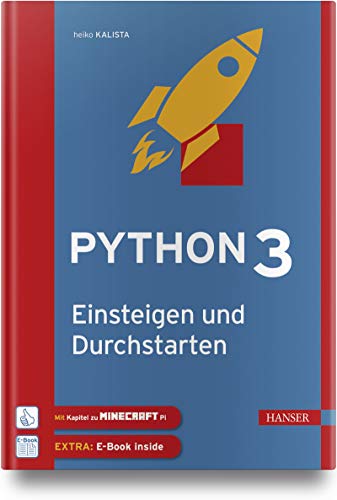 Python 3 – Einsteigen und Durchstarten: Python lernen für Anfänger und Umsteiger. Mit Kapiteln zu Git und Minecraft Pi. Inkl. E-Book