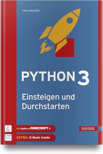 Python 3 – Einsteigen und Durchstarten: Python lernen für Anfänger und Umsteiger. Mit Kapiteln zu Git und Minecraft Pi. Inkl. E-Book