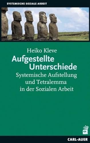 Aufgestellte Unterschiede: Systemische Aufstellung und Tetralemma in der Sozialen Arbeit von Auer-System-Verlag, Carl