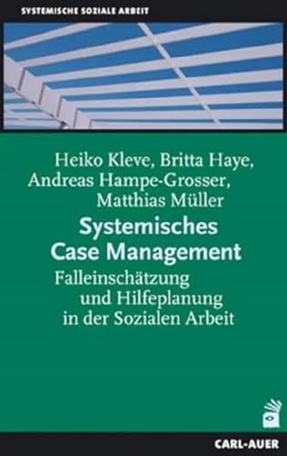 Systemisches Case Management: Falleinschätzung und Hilfeplanung in der Sozialen Arbeit von Auer-System-Verlag, Carl