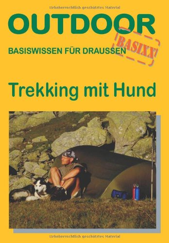 Trekking mit Hund: Basiswissen für draußen (Outdoor Handbuch)