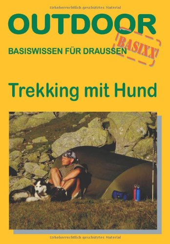 Trekking mit Hund: Basiswissen für draussen (Outdoor Handbuch)
