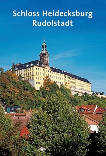 Schloss Heidecksburg: Rudolstadt (Amtliche Führer der Stiftung Thüringer Schlösser und Gärten) von Deutscher Kunstverlag