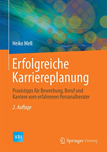 Erfolgreiche Karriereplanung: Praxistipps für Bewerbung, Beruf und Karriere vom erfahrenen Personalberater (VDI-Buch) von Springer