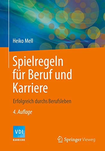 Spielregeln für Beruf und Karriere: Erfolgreich durchs Berufsleben (VDI-Buch) von Springer Vieweg