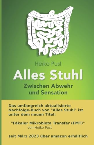 Alles Stuhl: Zwischen Abwehr und Sensation, Stuhltransplantation, Mikrobiomtransfer, Darmfloraübertragung von CREATESPACE