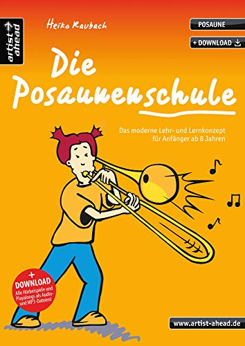 Die Posaunenschule: Das moderne Lehr- und Lernkonzept für Anfänger ab 8 Jahren (inkl. Download). Lehrbuch für Posaune. Musiknoten. von artist ahead