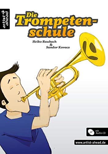 Die Trompetenschule: Das moderne Lehr- und Lernkonzept für Anfänger ab 8 Jahren (Audio-CD). Lehrbuch für Trompete. Musiknoten. von Artist Ahead Musikverlag