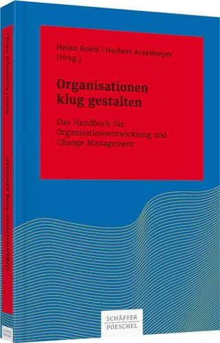 Organisationen klug gestalten: Das Handbuch für Organisationsentwicklung und Change Management (Systemisches Management) von Schffer-Poeschel Verlag