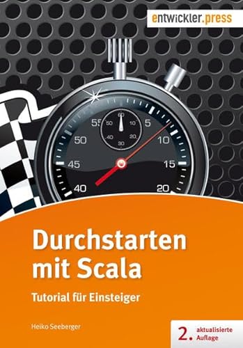 Durchstarten mit Scala. Tutorial für Einsteiger (2. Aufl.): Tutorial für Einsteiger (2. aktualisierte Auflage) von Entwickler Press