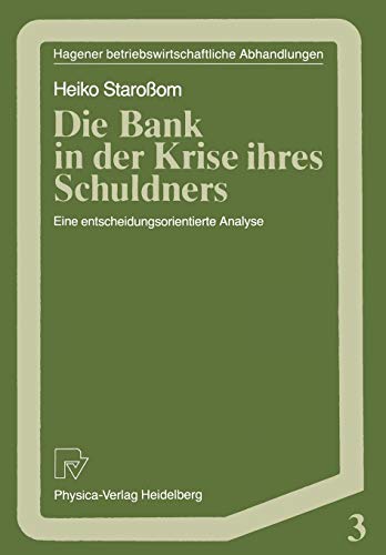 Die Bank in der Krise ihres Schuldners: Eine entscheidungsorientierte Analyse (Hagener Betriebswirtschaftliche Abhandlungen, Band 3) von Physica-Verlag Heidelberg