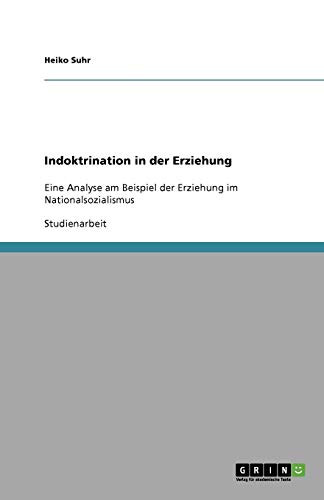 Indoktrination in der Erziehung: Eine Analyse am Beispiel der Erziehung im Nationalsozialismus von Books on Demand