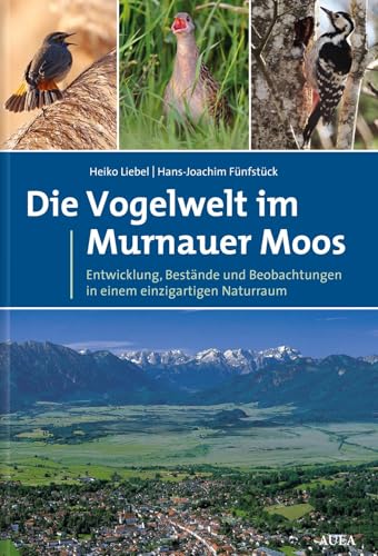 Die Vogelwelt im Murnauer Moos: Entwicklung, Bestände und Beobachtungen in einem einzigartigen Naturraum