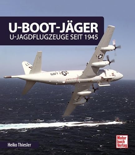 U-Boot-Jäger: U-Jagdflugzeuge seit 1945 von Motorbuch Verlag