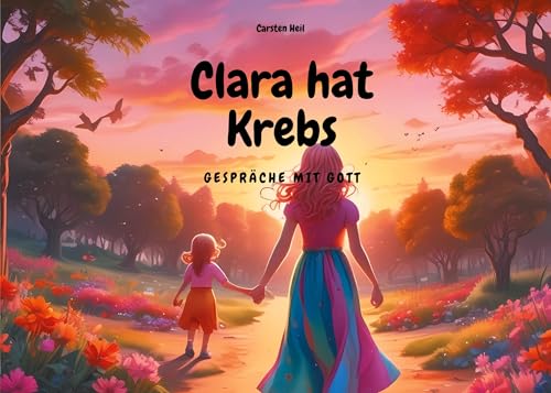 Clara hat Krebs - Gespräche mit Gott: ein Vorlesebuch, nicht nur für Betroffene von BoD – Books on Demand