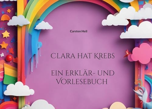 Clara hat Krebs: ein Erklär - und Vorlesebuch von BoD – Books on Demand
