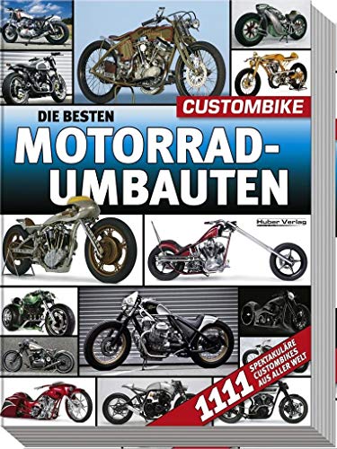 Die besten Motorradumbauten: 1111 spektakuläre Custombikes aus aller Welt von Brecht V.V.H GmbH