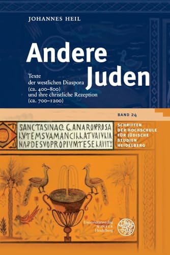 Andere Juden: Texte der westlichen Diaspora (ca. 400–800) und ihre christliche Rezeption (ca. 700–1200) (Schriften der Hochschule für Jüdische Studien Heidelberg) von UNIVERSITÄTSVERLAG WINTER GMBH HEIDELBERG