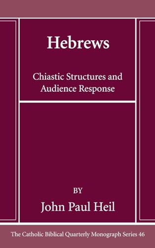Hebrews: Chiastic Structures and Audience Response (Catholic Biblical Quarterly Monograph, Band 46)