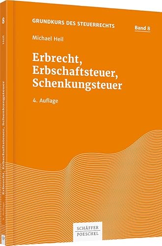 Erbrecht, Erbschaftsteuer, Schenkungsteuer (Grundkurs des Steuerrechts)