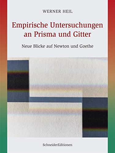 Empirische Untersuchungen an Prisma und Gitter: Neue Blicke auf Newton und Goethe