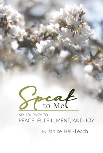 Speak to Me: My Journey to Peace, Fulfillment, and Joy von The Book Publishing Pros