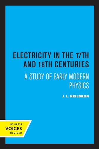 Electricity in the 17th and 18th Centuries: A Study of Early Modern Physics von University of California Press