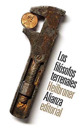 Los filósofos terrenales : vida, tiempo e ideas de los grandes pensadores de la economía (El libro de bolsillo - Ciencias sociales)