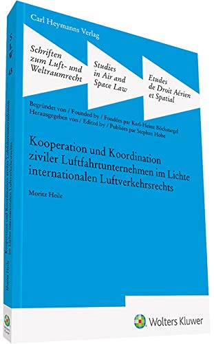 Kooperation und Koordination ziviler Luftfahrtunternehmen im Lichte internationalen Luftfahrt (Schriften zum Luft- und Weltraumrecht)