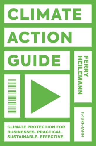 Climate Action Guide: Climate Protection for Businesses. Practical. Sustainable. Effective. von Murmann Publishers GmbH