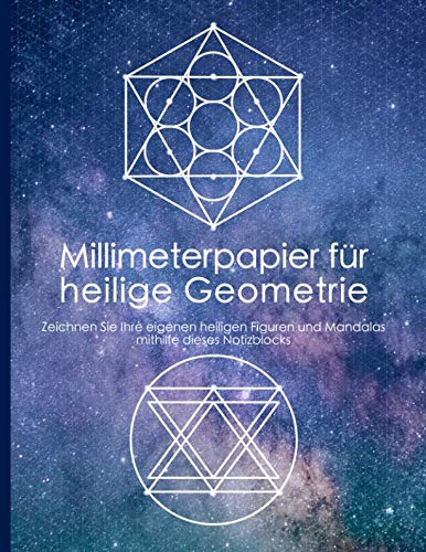 Millimeterpapier für heilige Geometrie: Zeichnen Sie Ihre eigenen heiligen Figuren und Mandalas mithilfe dieses Notizblocks von Independently Published