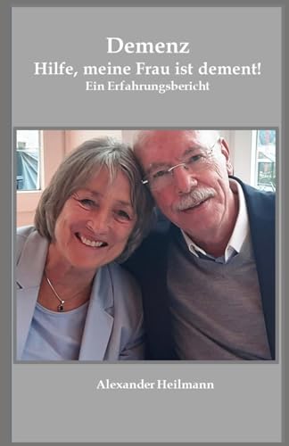 Demenz Hilfe, meine Frau ist dement!: Ein Erfahrungsbericht