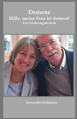 Demenz Hilfe, meine Frau ist dement!: Ein Erfahrungsbericht