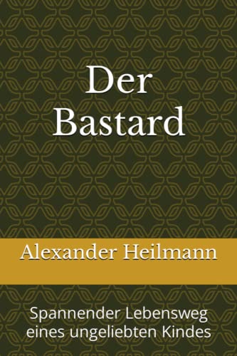 Der Bastard: Spannender Lebensweg eines ungeliebten Kindes