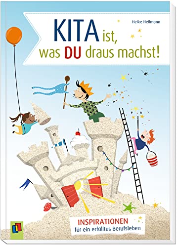 Kita ist, was du draus machst!: Inspirationen für ein erfülltes Berufsleben