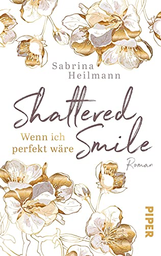 Shattered Smile: Wenn ich perfekt wäre: Ein New-Adult-Roman um Selbstzweifel und Mobbing von PIPER