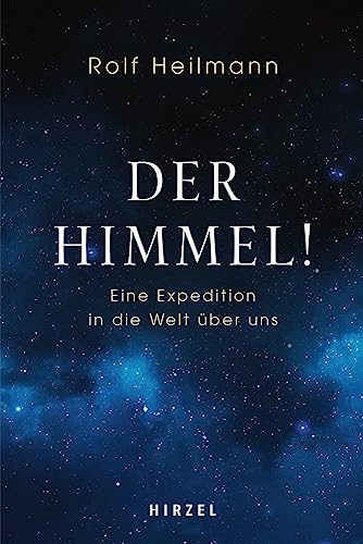 Der Himmel!: Eine Expedition in die Welt über uns von Hirzel, S., Verlag
