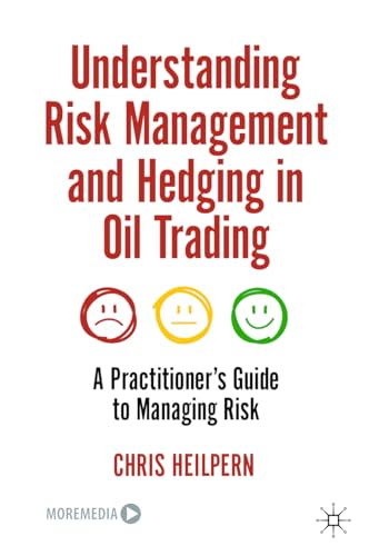 Understanding Risk Management and Hedging in Oil Trading: A Practitioner's Guide to Managing Risk von Palgrave Macmillan