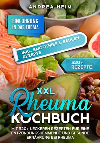 XXL Rheuma Kochbuch: Mit 320+ leckeren Rezepten für eine entzündungshemmende und gesunde Ernährung bei Rheuma von Independently published