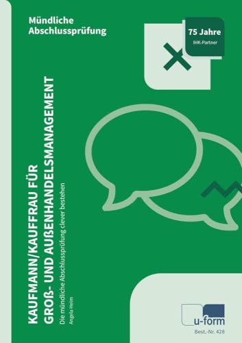 Kaufmann/Kauffrau für Groß- und Außenhandelsmanagement: Die mündliche Abschlussprüfung clever bestehen von U-Form Verlag